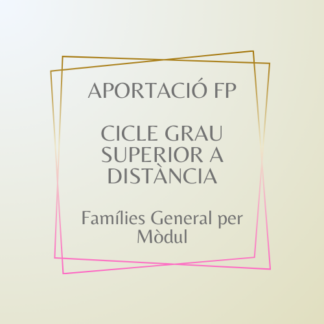 Aportació per Mòdul FP Cicle Grau Superior a Distancia Família General