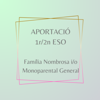 Aportació 1r/2n ESO Família Nombrosa i Monoparental General