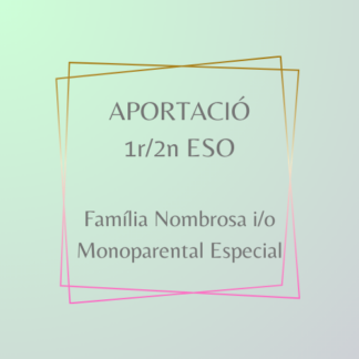 Aportació 1r/2n ESO Família Nombrosa i Monoparental Especial