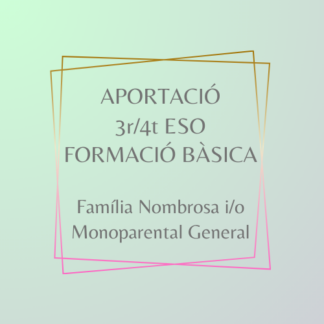 Aportació 3r/4t ESO i FP Bàsica Família Nombrosa i Monoparental General