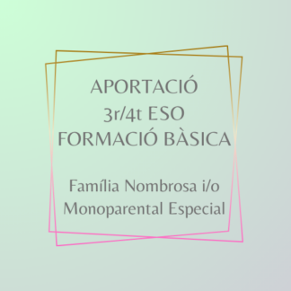 Aportació 3r/4t ESO i FP Bàsica Família Nombrosa i Monoparental Especial